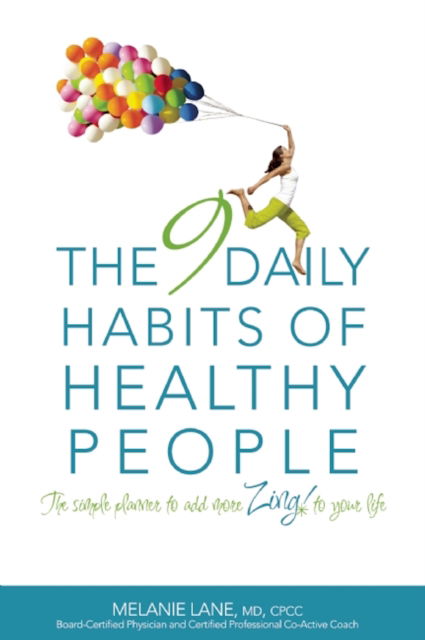 Cover for Melanie Lane · The 9 Daily Habits of Healthy People: The Simple Planner to Add More Zing to Your Life (Paperback Book) (2011)