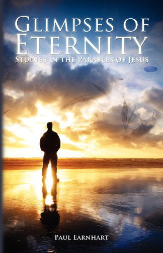 Cover for Paul Earnhart · Glimpses of Eternity: Studies in the Parables of Jesus (Paperback Book) (2012)