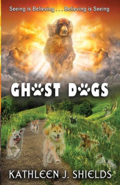 Cover for Kathleen J Shields · Ghost Dogs, Seeing is Believing (Taschenbuch) (2017)