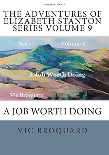 Cover for Vic Broquard · The Adventures of Elizabeth Stanton Series Volume 9 a Job Worth Doing (Taschenbuch) [Third edition] (2014)