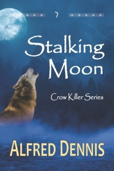 Cover for Alfred Dennis · Stalking Moon: Crow Killer Series - Book 7 - Crow Killer (Paperback Book) (2022)