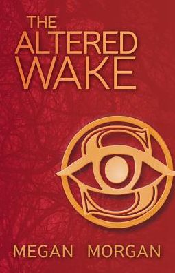 The Altered Wake - Megan Morgan - Books - Clickworks Press - 9781943383412 - October 5, 2018