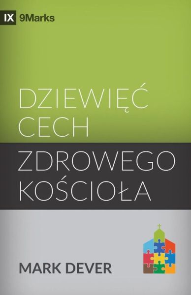 Dziewię c cech zdrowego koś ciola (Nine Marks of a Healthy Church) (Polish) - Mark Dever - Books - 9marks - 9781950396412 - March 16, 2019