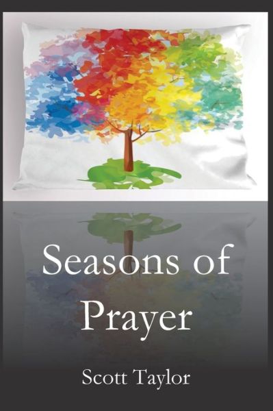 Seasons of Prayer - Scott Taylor - Books - Parson's Porch - 9781951472412 - March 1, 2020