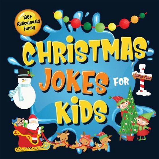 130+ Ridiculously Funny Christmas Jokes for Kids: So Terrible, Even Santa and Rudolph the Red-Nosed Reindeer Will Laugh Out Loud! Hilarious & Silly Clean Santa Jokes and Riddles for Kids (Funny Christmas Gift for Kids - With Pictures) - Bim Bam Bom Funny Joke Books - Books - Semsoli - 9781952772412 - May 25, 2020