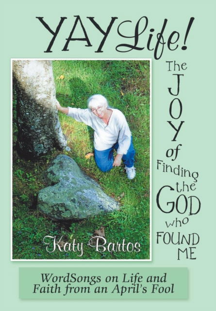 Cover for Katy Bartos · Yaylife! the Joy of Finding the God Who Found Me (Hardcover Book) (2018)