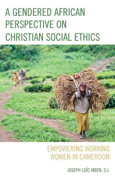 Cover for Loic Mben, S.J., Joseph · A Gendered African Perspective on Christian Social Ethics: Empowering Working Women in Cameroon (Hardcover Book) (2021)