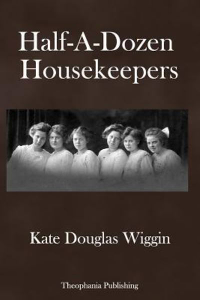 Cover for Kate Douglas Wiggin · Half-A-Dozen Housekeepers (Paperback Book) (2017)