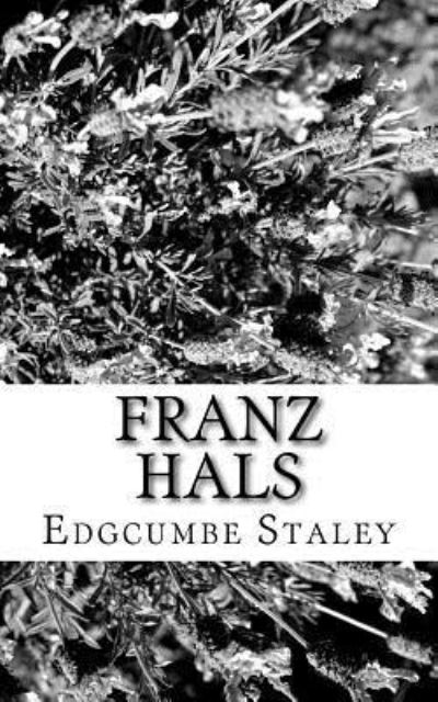 Franz Hals - Edgcumbe Staley - Books - Createspace Independent Publishing Platf - 9781979461412 - November 5, 2017