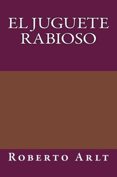 Cover for Roberto Arlt · El juguete Rabioso (Paperback Book) (2017)