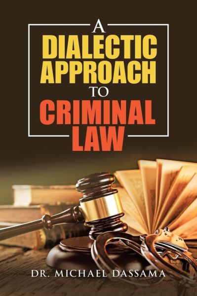 Cover for Dr Michael Dassama · A Dialectic Approach to Criminal Law (Paperback Book) (2020)