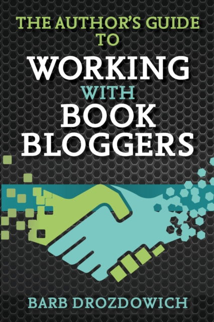 Cover for Barb Drozdowich · The Author's Guide to Working with Book Bloggers: Developed from surveys of over 700+ Book Bloggers (Paperback Book) [3rd edition] (2019)