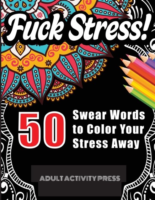 Cover for Adult Activity Press · Fuck Stress! 50 Swear Words to Color Your Stress Away (Paperback Book) (2019)