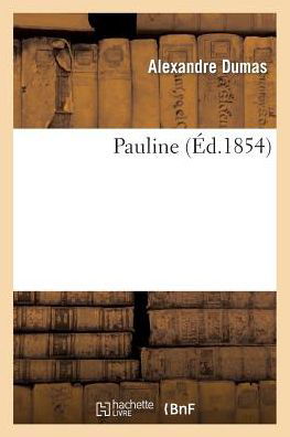 Pauline - Alexandre Dumas - Kirjat - HACHETTE LIVRE-BNF - 9782011858412 - maanantai 21. helmikuuta 2022