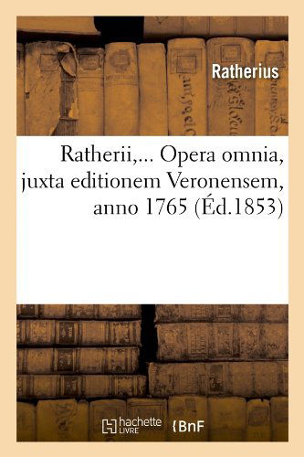 Cover for Ratherius · Ratherii, ... Opera Omnia, Juxta Editionem Veronensem, Anno 1765 (Ed.1853) (French Edition) (Paperback Book) [French edition] (2012)