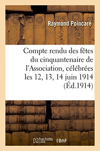 Cover for Poincare-r · Compte Rendu Des Fêtes Du Cinquantenaire De L'association, Célébrées Les 12, 13, 14 et 15 Juin 1914 (Pocketbok) [French edition] (2014)