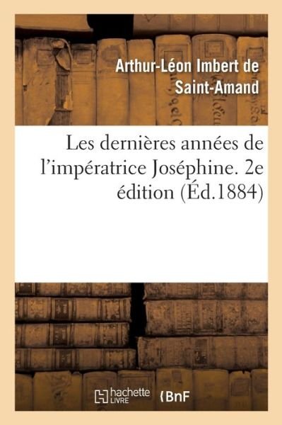 Cover for Imbert de Saintamand-A · Les derni res ann es de l'imp ratrice Jos phine. 2e  dition (Paperback Book) (2019)