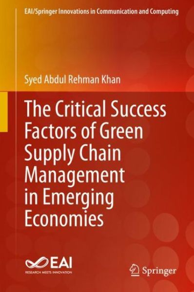 Cover for Syed Abdul Rehman Khan · The Critical Success Factors of Green Supply Chain Management in Emerging Economies - EAI / Springer Innovations in Communication and Computing (Hardcover Book) [1st ed. 2020 edition] (2020)