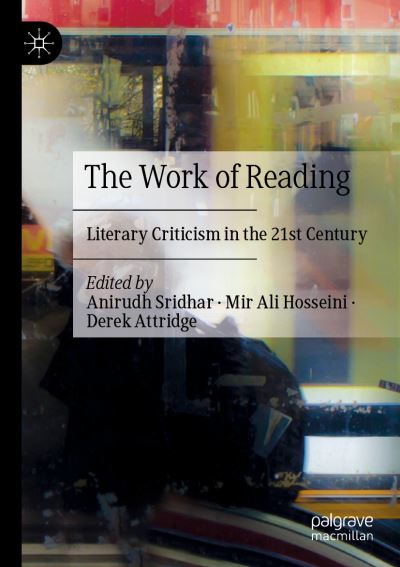 Cover for Anirudh Sridhar · The Work of Reading: Literary Criticism in the 21st Century (Paperback Book) [1st ed. 2021 edition] (2022)