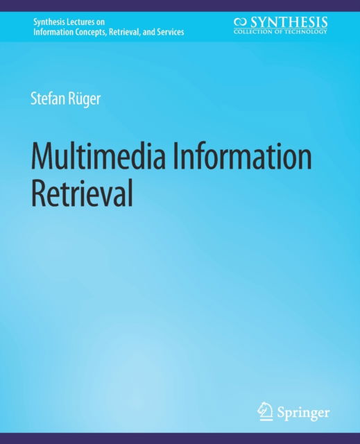 Cover for Stefan Rueger · Multimedia Information Retrieval - Synthesis Lectures on Information Concepts, Retrieval, and Services (Paperback Book) (2009)