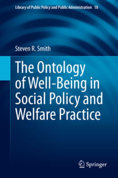 Cover for Steven R. Smith · The Ontology of Well-Being in Social Policy and Welfare Practice - Library of Public Policy and Public Administration (Hardcover bog) [1st ed. 2023 edition] (2022)