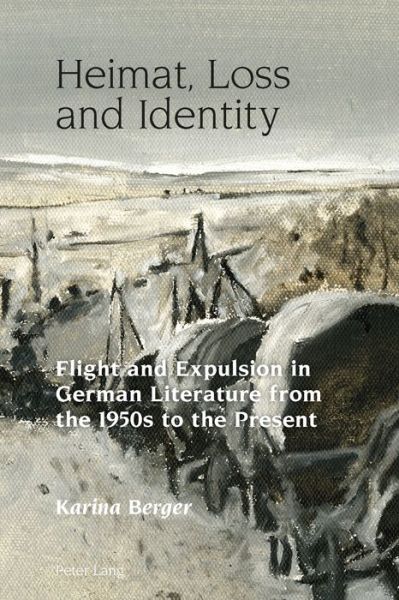 Cover for Karina Berger · Heimat, Loss and Identity: Flight and Expulsion in German Literature from the 1950s to the Present - Studies in Modern German and Austrian Literature (Hardcover Book) [New edition] (2014)