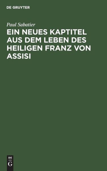 Cover for Paul Sabatier · Neues Kaptitel Aus Dem Leben des Heiligen Franz Von Assisi (Book) (1901)