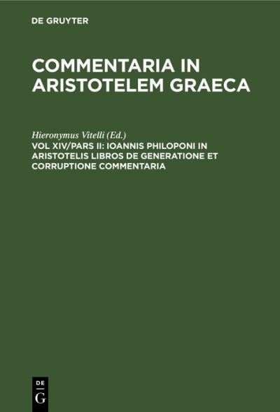 Cover for Hieronymus Vitelli · Ioannis Philoponi in Aristotelis Libros de Generatione Et Corruptione Commentaria (Inbunden Bok) (1901)