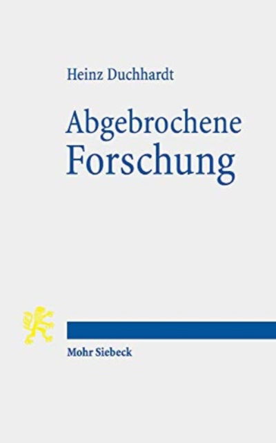 Cover for Heinz Duchhardt · Abgebrochene Forschung: Zur Geschichte unvollendeter Wissenschaftsprojekte (Paperback Book) (2020)