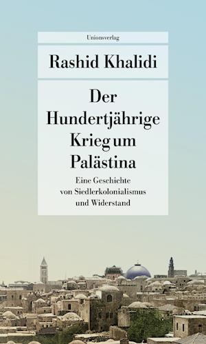 Cover for Rashid Khalidi · Der Hundertjährige Krieg um Palästina (Book) (2025)