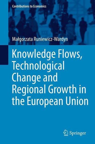Cover for Malgorzata Runiewicz-Wardyn · Knowledge Flows, Technological Change and Regional Growth in the European Union - Contributions to Economics (Hardcover Book) [2014 edition] (2013)