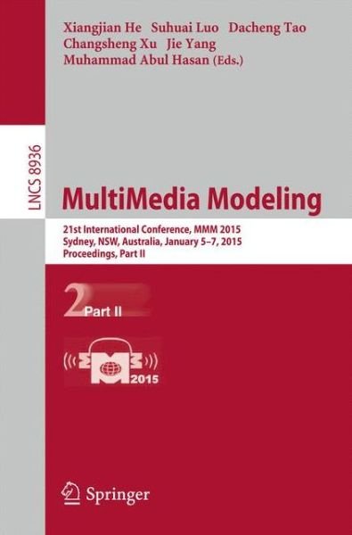 Cover for Xiangjian He · Multimedia Modeling: 21st International Conference, Mmm 2015, Sydney, Australia, January 5-7, 2015, Proceedings - Lecture Notes in Computer Science / Information Systems and Applications, Incl. Internet / Web, and Hci (Paperback Book) (2015)