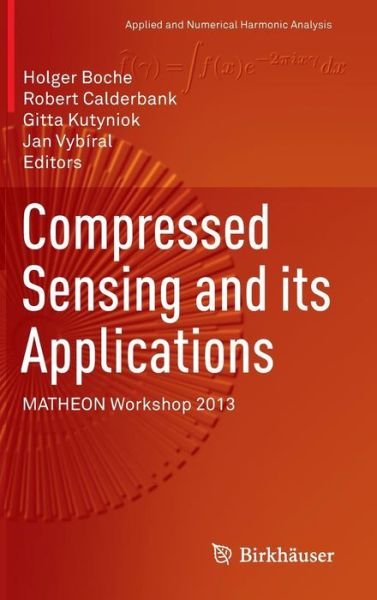 Cover for Holger Boche · Compressed Sensing and its Applications: MATHEON Workshop 2013 - Applied and Numerical Harmonic Analysis (Hardcover Book) [1st ed. 2015 edition] (2015)