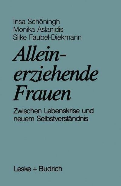Cover for Insa Schoningh · Alleinerziehende Frauen: Zwischen Lebenskrise Und Neuem Selbstverstandnis (Paperback Bog) [Softcover Reprint of the Original 1st 1991 edition] (2012)