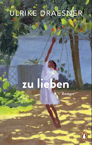 Zu Lieben - Ulrike Draesner - Livres - Penguin - 9783328603412 - 11 septembre 2024