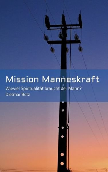 Cover for Betz · Mission Manneskraft (Buch) (2020)
