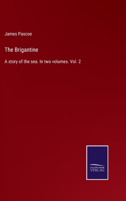 Cover for James Pascoe · The Brigantine : A story of the sea. In two volumes. Vol. 2 (Inbunden Bok) (2022)