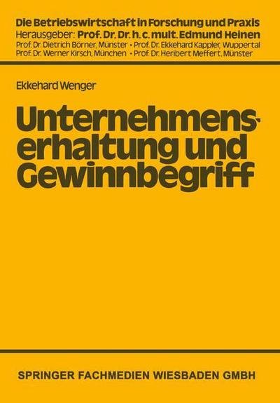 Cover for Ekkehard Wenger · Unternehmenserhaltung Und Gewinnbegriff: Die Problematik Des Nominalwertprinzips in Handels- Und Steuerrechtlicher Sicht - Die Betriebswirtschaft in Forschung Und Praxis (Paperback Bog) [1981 edition] (1981)