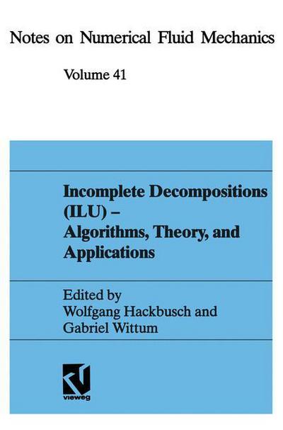 Cover for Wolfgang Hackbusch · Incomplete Decompositions (Ilu) - Algorithms, Theory and Applications: Proceedings of the 8th Gamm-Seminar, Kiel, January 24-26, 1992 - Notes on Numerical Fluid Mechanics (Hardcover Book) [Softcover Reprint of the Original 1st 1993 edition] (1993)