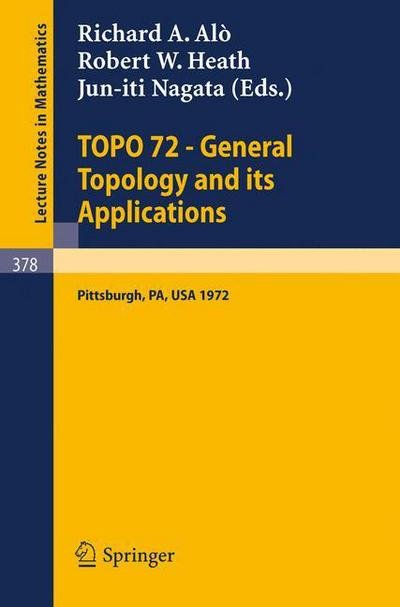 Topo 72 - General Topology and Its Applications - Lecture Notes in Mathematics - R a Alo - Books - Springer-Verlag Berlin and Heidelberg Gm - 9783540067412 - May 24, 1974