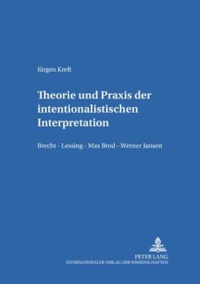 Cover for Kreft Jurgen Kreft · Theorie und Praxis der intentionalistischen Interpretation: Brecht - Lessing - Max Brod - Werner Jansen (Paperback Book) (2006)