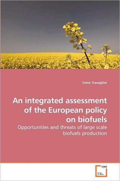 Cover for Irene Travaglini · An Integrated Assessment of the European Policy on Biofuels: Opportunities and Threats of Large Scale Biofuels Production (Pocketbok) (2010)