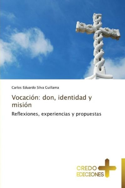 Cover for Carlos Eduardo Silva Guillama · Vocación: Don, Identidad Y Misión: Reflexiones, Experiencias Y Propuestas (Paperback Book) [Spanish edition] (2014)