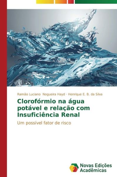 Cover for Henrique E. B.  Da Silva · Clorofórmio Na Água Potável E Relação Com Insuficiência Renal: Um Possível Fator De Risco (Paperback Book) [Portuguese edition] (2014)
