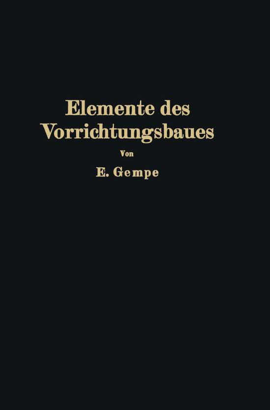 Cover for E Gempe · Elemente Des Vorrichtungsbaues (Paperback Book) [1927 edition] (1927)