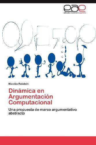 Cover for Nicolás Rotstein · Dinámica en Argumentación Computacional: Una Propuesta De Marco Argumentativo Abstracto (Paperback Book) [Spanish edition] (2012)