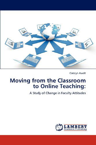 Cover for Carolyn Awalt · Moving from the Classroom to Online Teaching:: a Study of Change in Faculty Attitudes (Paperback Book) (2012)