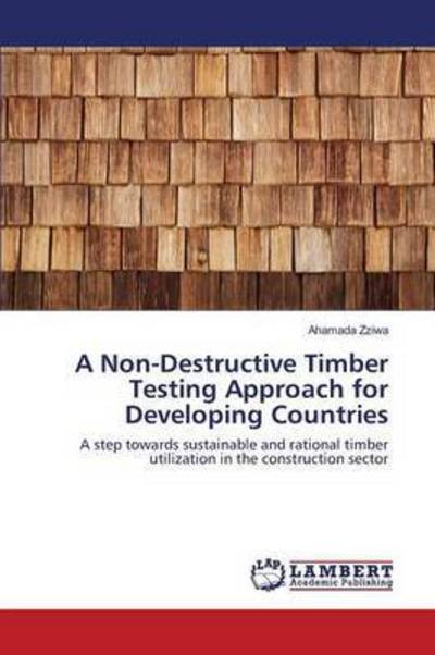 A Non-Destructive Timber Testing - Zziwa - Livres -  - 9783659813412 - 15 janvier 2016