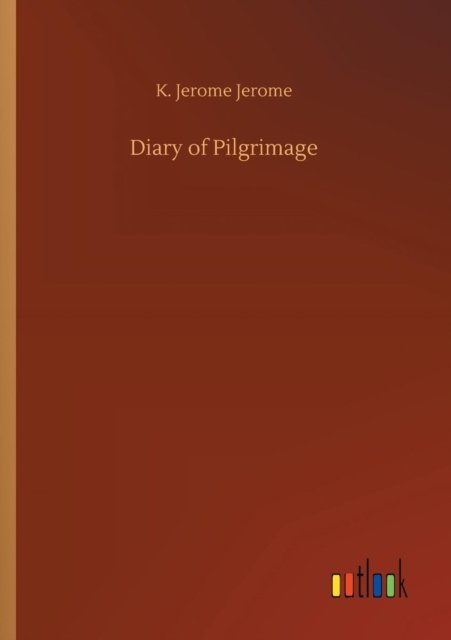 Cover for K Jerome Jerome · Diary of Pilgrimage (Taschenbuch) (2018)