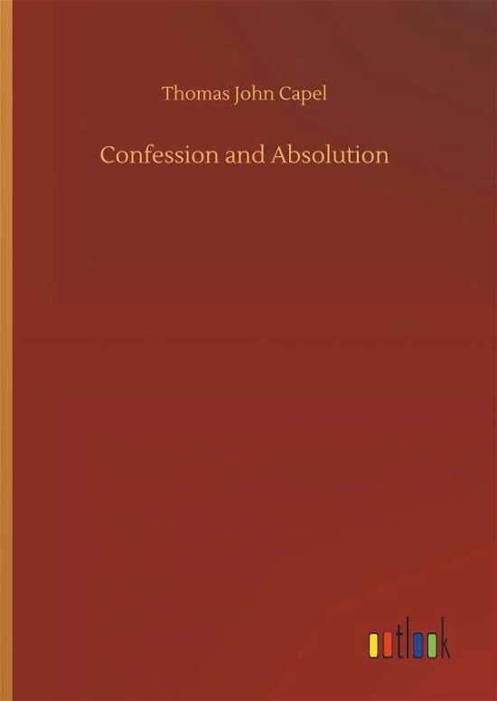 Confession and Absolution - Capel - Bøger -  - 9783734024412 - 20. september 2018